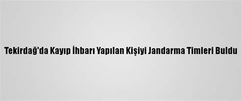 T­e­k­i­r­d­a­ğ­­d­a­ ­K­a­y­ı­p­ ­İ­h­b­a­r­ı­ ­Y­a­p­ı­l­a­n­ ­K­i­ş­i­y­i­ ­J­a­n­d­a­r­m­a­ ­T­i­m­l­e­r­i­ ­B­u­l­d­u­